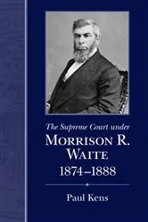 Book cover of The Supreme Court under Morrison R. Waite, 1874-1888 by Paul Kens