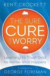 Book cover of The Sure Cure for Worry by Kent Crockett