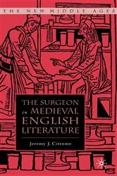 Book cover of The Surgeon in Medieval English Literature by J. Citrome
