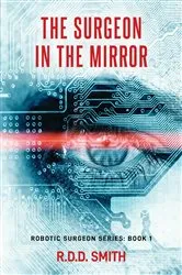 Book cover of The Surgeon in the Mirror by R.D.D. Smith