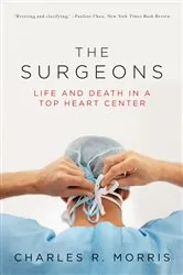 Book cover of The Surgeons: Life and Death in a Top Heart Center by Charles R. Morris