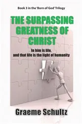 Book cover of The Surpassing Greatness Of Christ by Graeme Schultz