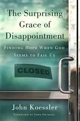 Book cover of The Surprising Grace of Disappointment by John Koessler