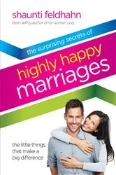 Book cover of The Surprising Secrets of Highly Happy Marriages by Shaunti Feldhahn