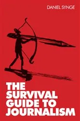 Book cover of The Survival Guide to Journalism by Dan Synge