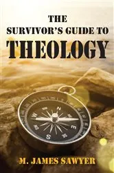 Book cover of The Survivor’s Guide to Theology by M. James Sawyer