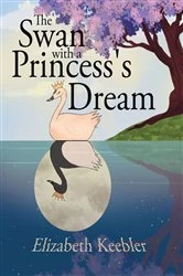 Book cover of The Swan with a Princess's Dream by Elizabeth Keebler