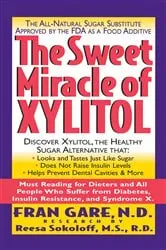 Book cover of The Sweet Miracle of Xylitol by Gare, N.D.,  Fran