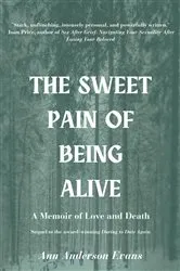 Book cover of The Sweet Pain of Being Alive by Ann Anderson Evans