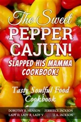 Book cover of The Sweet Pepper Cajun! Slapped His Mamma Cookbook! by J.  A Jackson