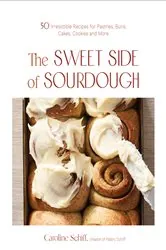Book cover of The Sweet Side of Sourdough by Caroline Schiff
