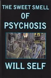 Book cover of The Sweet Smell of Psychosis by Will Self