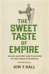 Book cover of The Sweet Taste of Empire by Kim Hall