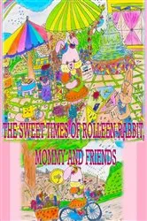 Book cover of The Sweet Times of Rolleen Rabbit, Mommy and Friends by Rowena Kong