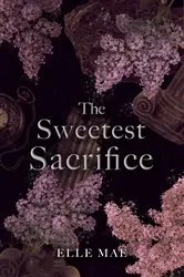 Book cover of The Sweetest Sacrifice by Elle Mae