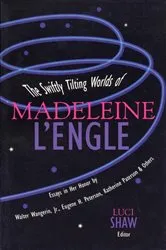 Book cover of The Swiftly Tilting Worlds of Madeleine L'Engle by Luci Shaw