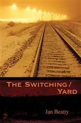 Book cover of The Switching/Yard by Jan Beatty