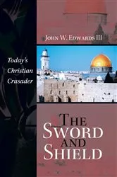 Book cover of The Sword and Shield by John W. Edwards III