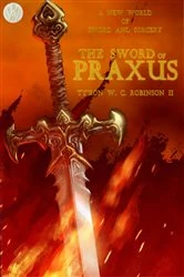 Book cover of The Sword of Praxus by Ty'Ron W. C. Robinson II