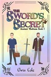 Book cover of The Sword's Secret : Ancient Wonders by Chris Cole