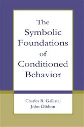 Book cover of The Symbolic Foundations of Conditioned Behavior by Charles R. Gallistel