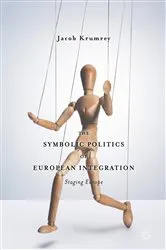 Book cover of The Symbolic Politics of European Integration by Jacob Krumrey