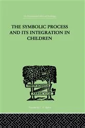 Book cover of The Symbolic Process and Its Integration In Children by John F. Markey