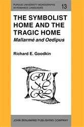 Book cover of The Symbolist Home and the Tragic Home: Mallarmé and Oedipus by Richard E. Goodkin