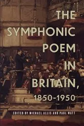 Book cover of The Symphonic Poem in Britain, 1850-1950 by Michael Allis