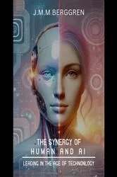 Book cover of The Synergy of Humans and AI by J.M.M. Berggren