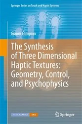 Book cover of The Synthesis of Three Dimensional Haptic Textures: Geometry, Control, and Psychophysics by Gianni Campion