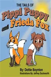 Book cover of The Tails of Pippi Puppy and Frieda Fox by Dottie Boynton