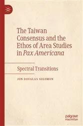 Book cover of The Taiwan Consensus and the Ethos of Area Studies in Pax Americana by Unknown