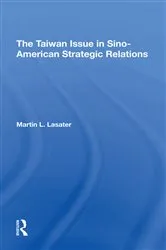 Book cover of The Taiwan Issue In Sino-american Strategic Relations by Martin L Lasater