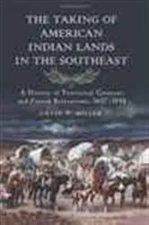 Book cover of The Taking of American Indian Lands in the Southeast by David W. Miller
