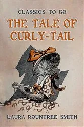 Book cover of The Tale of Curly-Tail by Laura Rountree Smith