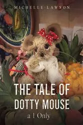 Book cover of The Tale of Dotty Mouse - a 1 Only by Michelle Lawson