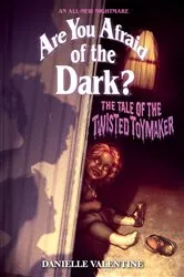 Book cover of The Tale of the Twisted Toymaker (Are You Afraid of the Dark #2) by Danielle Valentine