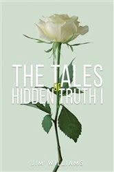 Book cover of The Tales of Hidden Truth I by Jim Williams