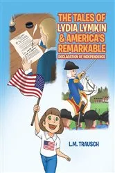 Book cover of The Tales of Lydia Lymkin & America's Remarkable Declaration of Independence by L.M. Trausch