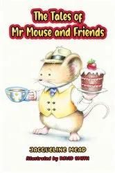 Book cover of The Tales of Mr Mouse and Friends by Jacqueline Mead