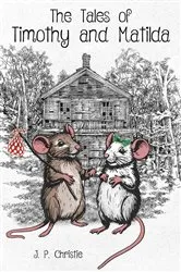 Book cover of The Tales of Timothy and Matilda by J. P. Christie