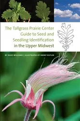 Book cover of The Tallgrass Prairie Center Guide to Seed and Seedling Identification in the Upper Midwest by Dave Williams