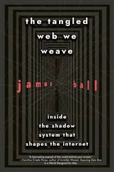 Book cover of The Tangled Web We Weave by James Ball