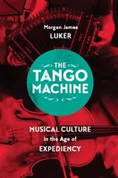 Book cover of The Tango Machine by Morgan James Luker