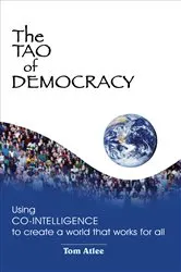 Book cover of The Tao of Democracy by Tom Atlee
