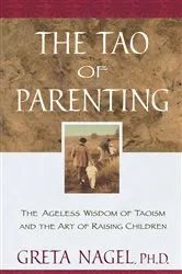 Book cover of The Tao of Parenting by Greta K. Nagel