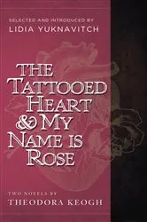 Book cover of The Tattooed Heart & My Name is Rose by Theodora Keogh