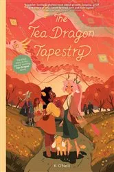 Book cover of The Tea Dragon Tapestry by K. O'Neill