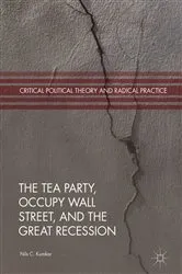 Book cover of The Tea Party, Occupy Wall Street, and the Great Recession by Nils C. Kumkar